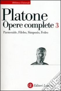 Opere complete. Vol. 3: Parmenide-Filebo-Simposio-Fedro libro di Platone; Giannantoni G. (cur.)