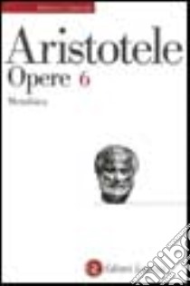 Opere. Vol. 6: Metafisica libro di Aristotele