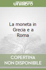 La moneta in Grecia e a Roma libro di Crawford Michael H.