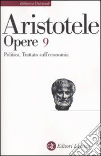 Opere. Vol. 9: Politica-Trattato sull'economia libro di Aristotele; Giannantoni G. (cur.)