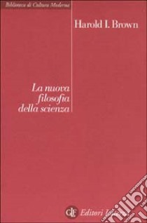 La nuova filosofia della scienza libro di Brown Harold I.