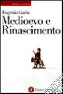 Medioevo e Rinascimento libro di Garin Eugenio