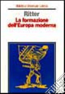 La formazione dell'Europa moderna libro di Ritter Gerhard