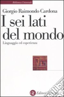 I sei lati del mondo. Linguaggio ed esperienza libro di Cardona Giorgio Raimondo