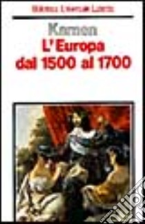 L'Europa dal 1500 al 1700 libro di Kamen Henry