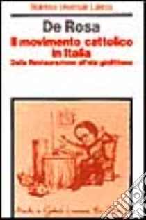 Il movimento cattolico in Italia. Dalla Restaurazione all'età giolittiana libro di De Rosa Gabriele