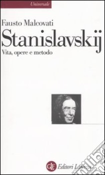 Stanislavskij. Vita, opere e metodo libro di Malcovati Fausto