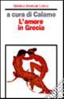 L'amore in Grecia libro di Calame C. (cur.)