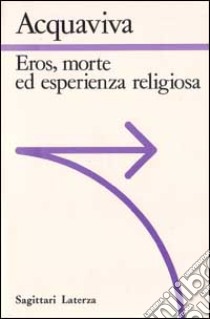 Eros, morte ed esperienza religiosa libro di Acquaviva Sabino