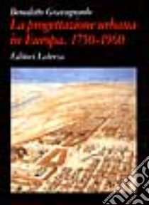 La progettazione urbana in Europa. 1750-1960: storia e teorie libro di Gravagnuolo Benedetto