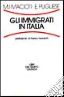 Gli immigrati in Italia libro di Macioti Maria Immacolata; Pugliese Enrico