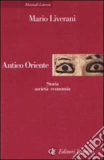 Antico Oriente. Storia, società, economia libro di Liverani Mario