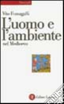 L'uomo e l'ambiente nel Medioevo libro di Fumagalli Vito