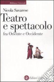 Teatro e spettacolo fra Oriente e Occidente libro di Savarese Nicola