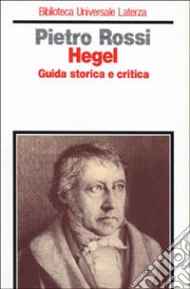 Hegel. Guida storica e critica libro di Rossi P. (cur.)