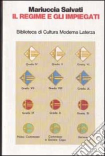 Il regime e gli impiegati. La nazionalizzazione piccolo-borghese nel ventennio fascista libro di Salvati Mariuccia