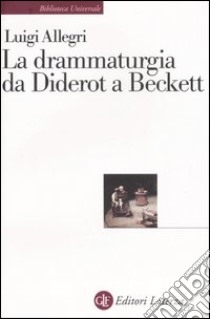 La drammaturgia da Diderot a Beckett libro di Allegri Luigi