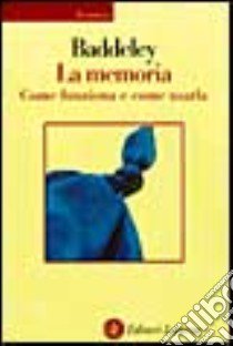 La memoria. Come funziona e come usarla libro di Baddeley Alan