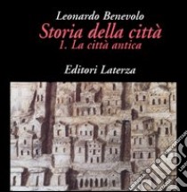 Storia della città. Vol. 1: La città antica libro di Benevolo Leonardo