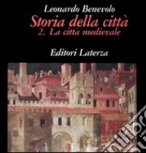 Storia della città. Vol. 2: La città medievale libro di Benevolo Leonardo