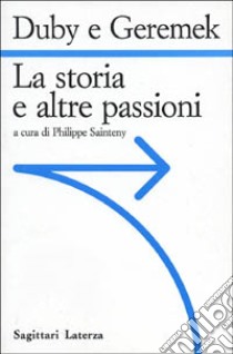 La storia e le altre passioni libro di Duby Georges; Geremek Bronislaw; Sainteny P. (cur.)