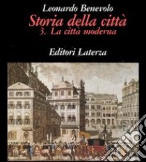 Storia della città. Vol. 3: La città moderna libro di Benevolo Leonardo