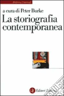 La storiografia contemporanea libro di Burke P. (cur.)