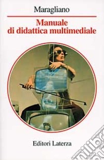 Manuale di didattica multimediale libro di Maragliano Roberto