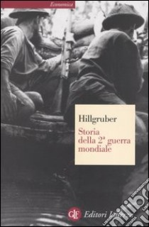 Storia della 2ª guerra mondiale. Obiettivi di guerra e strategia delle grandi potenze libro di Hillgruber Andreas