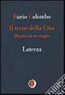 Il treno della Cina. Dispacci di un viaggio libro di Colombo Furio