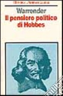 Il pensiero politico di Hobbes libro di Warrender Howard