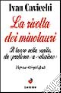 La rivolta dei minotauri. Il lavoro della sanità da «Problema» a «Soluzione» libro di Cavicchi Ivan