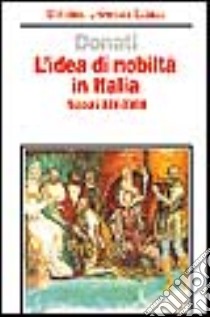 L'idea di nobiltà in Italia (secoli XIV-XVIII) libro di Donati Claudio