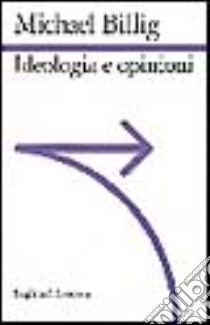 Ideologia e opinioni. Studi di psicologia retorica libro di Billig Michael