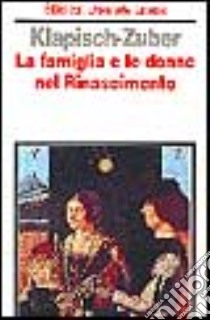 La famiglia e le donne nel Rinascimento a Firenze libro di Klapisch Zuber Christiane