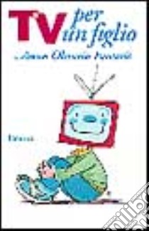 Tv per un figlio libro di Oliverio Ferraris Anna