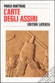 L'arte degli assiri libro di Matthiae Paolo