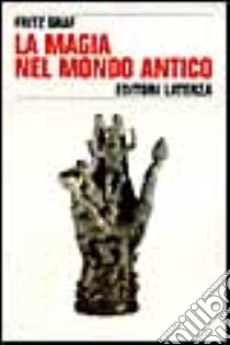 La magia nel mondo antico libro di Graf Fritz