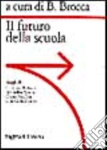 Il futuro della scuola libro di Brocca B. (cur.)