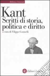 Scritti di storia, politica e diritto libro di Kant Immanuel; Gonnelli F. (cur.)