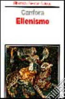 Ellenismo libro di Canfora Luciano