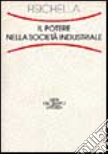 Il potere nella società industriale libro di Fisichella Domenico