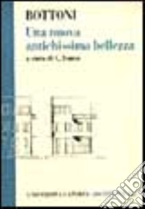 Una nuova antichissima bellezza libro di Bottoni Piero