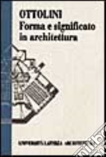 Forma e significato in architettura libro di Ottolini Gianni