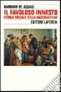 Il favoloso innesto. Storia sociale della vaccinazione libro di Assael Barouk M.