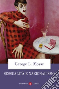 Sessualità e nazionalismo. Mentalità borghese e rispettabilità libro di Mosse George L.