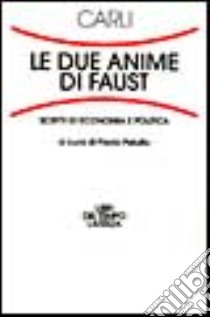 Le due anime di Faust. Scritti di economia politica libro di Carli Guido; Peluffo P. (cur.)