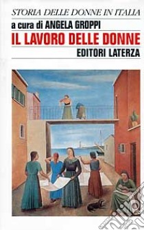 Il lavoro delle donne libro di Groppi A. (cur.)