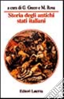 Storia degli antichi Stati italiani libro di Greco G. (cur.); Rosa M. (cur.)