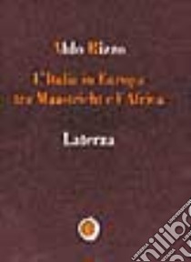 L'Italia in Europa tra Maastricht e l'Africa libro di Rizzo Aldo